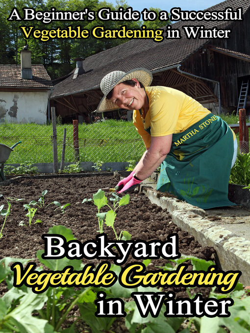 Title details for Backyard Vegetable Gardening in Winter by Martha Stone - Available